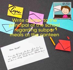 Write a letter to the principal of the school regarding subpar meals at the canteen
