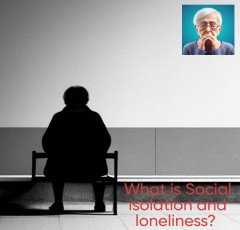 What is Social isolation and loneliness ?