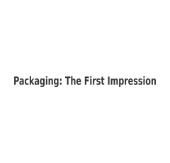 Packaging Provides the First Impression That a Consumer Has With a Potential Product